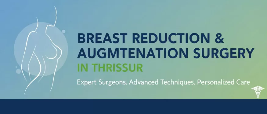 Breast Reduction and Augmentation Surgery in Thrissur